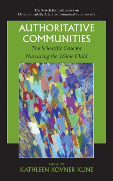 Authoritative Communities: The Scientific Case for Nurturing the Whole Child / Edition 1