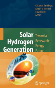 Title: Solar Hydrogen Generation: Toward a Renewable Energy Future / Edition 1, Author: Krishnan Rajeshwar