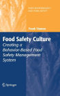 Food Safety Culture: Creating a Behavior-Based Food Safety Management System / Edition 1