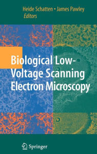 Title: Biological Low-Voltage Scanning Electron Microscopy / Edition 1, Author: James Pawley