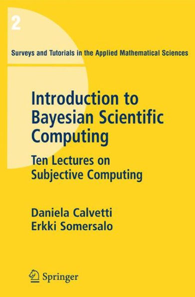 An Introduction to Bayesian Scientific Computing: Ten Lectures on Subjective Computing / Edition 1