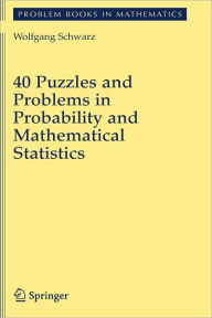 Title: 40 Puzzles and Problems in Probability and Mathematical Statistics / Edition 1, Author: Wolf Schwarz