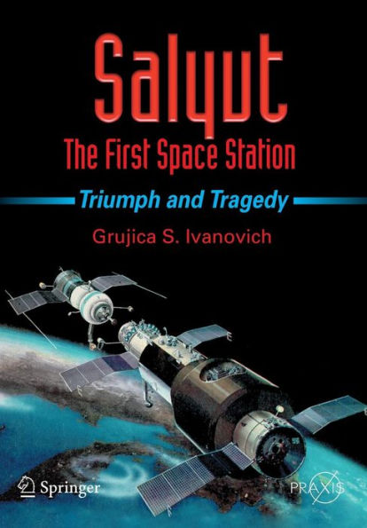 Salyut - The First Space Station: Triumph and Tragedy / Edition 1