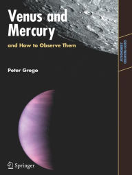 Title: Venus and Mercury, and How to Observe Them, Author: Peter Grego