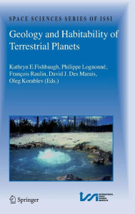 Title: Geology and Habitability of Terrestrial Planets / Edition 1, Author: Kathryn E. Fishbaugh