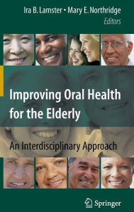 Title: Improving Oral Health for the Elderly: An Interdisciplinary Approach / Edition 1, Author: Ira B. Lamster