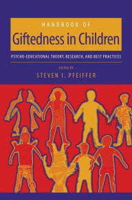 Title: Handbook of Giftedness in Children: Psychoeducational Theory, Research, and Best Practices / Edition 1, Author: Steven I. Pfeiffer