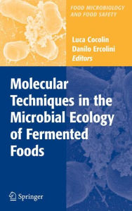 Title: Molecular Techniques in the Microbial Ecology of Fermented Foods / Edition 1, Author: Luca Cocolin