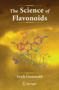 Title: The Science of Flavonoids / Edition 1, Author: Erich Grotewold