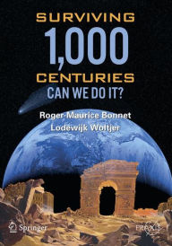 Title: Surviving 1000 Centuries: Can We Do It? / Edition 1, Author: Roger-Maurice Bonnet