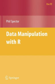 Title: Data Manipulation with R / Edition 1, Author: Phil Spector