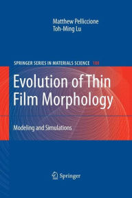 Title: Evolution of Thin Film Morphology: Modeling and Simulations / Edition 1, Author: Matthew Pelliccione