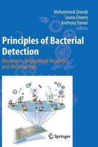 Title: Principles of Bacterial Detection: Biosensors, Recognition Receptors and Microsystems / Edition 1, Author: Mohammed Zourob