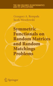 Title: Symmetric Functionals on Random Matrices and Random Matchings Problems / Edition 1, Author: Grzegorz Rempala