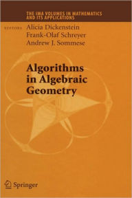 Title: Algorithms in Algebraic Geometry / Edition 1, Author: Alicia Dickenstein