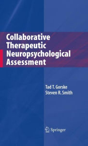 Title: Collaborative Therapeutic Neuropsychological Assessment / Edition 1, Author: Tad T. Gorske