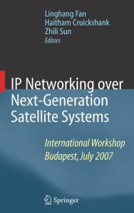 Title: IP Networking over Next-Generation Satellite Systems: International Workshop, Budapest, July 2007 / Edition 1, Author: Linghang Fan