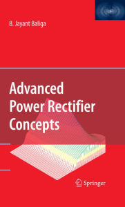 Title: Advanced Power Rectifier Concepts, Author: B. Jayant Baliga
