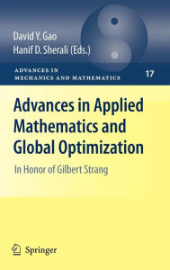 Title: Advances in Applied Mathematics and Global Optimization: In Honor of Gilbert Strang / Edition 1, Author: David Y. Gao