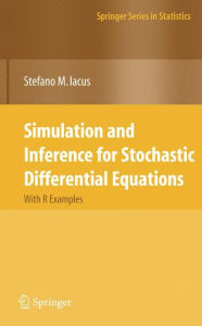 Title: Simulation and Inference for Stochastic Differential Equations: With R Examples / Edition 1, Author: Stefano M. Iacus