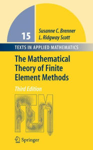 Title: The Mathematical Theory of Finite Element Methods / Edition 3, Author: Susanne Brenner