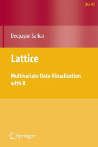 Title: Lattice: Multivariate Data Visualization with R / Edition 1, Author: Deepayan Sarkar