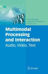Title: Multimodal Processing and Interaction: Audio, Video, Text / Edition 1, Author: Petros Maragos
