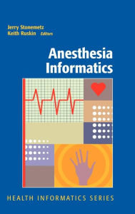 Title: Anesthesia Informatics / Edition 1, Author: Jerry Stonemetz