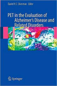 Title: PET in the Evaluation of Alzheimer's Disease and Related Disorders / Edition 1, Author: Dan Silverman