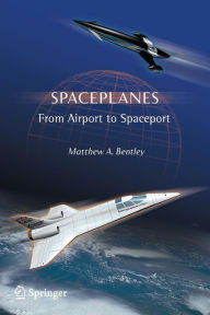 Title: Spaceplanes: From Airport to Spaceport / Edition 1, Author: Matthew A. Bentley