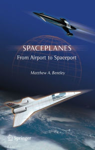 Title: Spaceplanes: From Airport to Spaceport, Author: Matthew A. Bentley