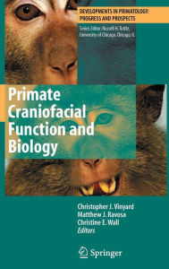 Title: Primate Craniofacial Function and Biology / Edition 1, Author: Chris Vinyard