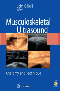 Title: Musculoskeletal Ultrasound: Anatomy and Technique / Edition 1, Author: John M. D. O'Neill