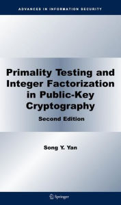Title: Primality Testing and Integer Factorization in Public-Key Cryptography / Edition 2, Author: Song Y. Yan