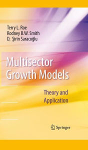Title: Multisector Growth Models: Theory and Application / Edition 1, Author: Terry L. Roe
