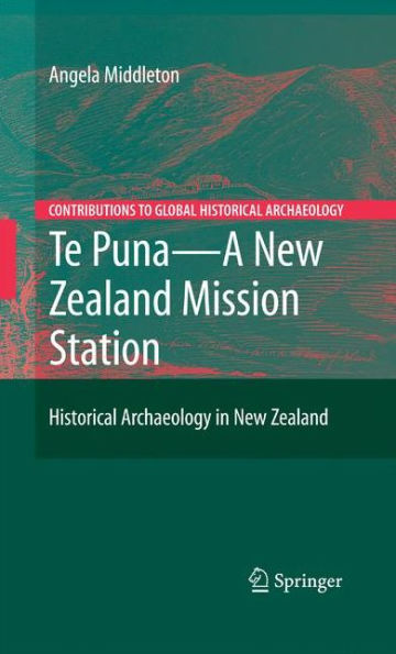 Te Puna - A New Zealand Mission Station: Historical Archaeology in New Zealand / Edition 1