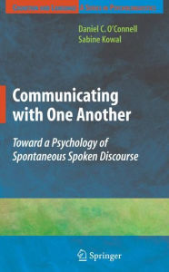 Title: Communicating with One Another: Toward a Psychology of Spontaneous Spoken Discourse / Edition 1, Author: Sabine Kowal