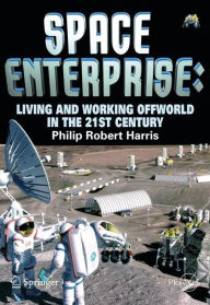 Title: Space Enterprise: Living and Working Offworld in the 21st Century, Author: Phillip Harris