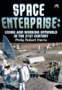 Space Enterprise: Living and Working Offworld in the 21st Century