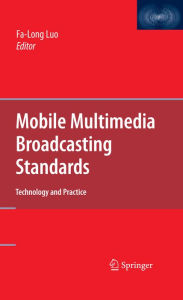 Title: Mobile Multimedia Broadcasting Standards: Technology and Practice, Author: Fa-Long Luo