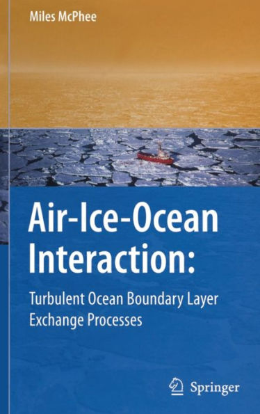 Air-Ice-Ocean Interaction: Turbulent Ocean Boundary Layer Exchange Processes / Edition 1