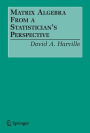 Matrix Algebra From a Statistician's Perspective / Edition 1