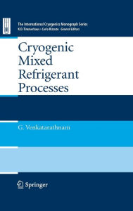 Title: Cryogenic Mixed Refrigerant Processes / Edition 1, Author: Gadhiraju Venkatarathnam