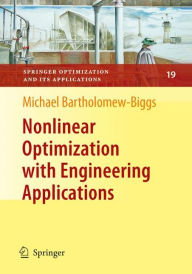 Title: Nonlinear Optimization with Engineering Applications / Edition 1, Author: Michael Bartholomew-Biggs