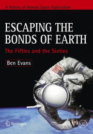 Title: Escaping the Bonds of Earth: The Fifties and the Sixties / Edition 1, Author: Ben Evans