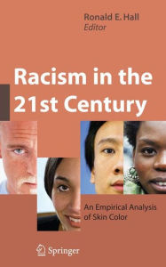 Title: Racism in the 21st Century: An Empirical Analysis of Skin Color / Edition 1, Author: Ronald E. Hall