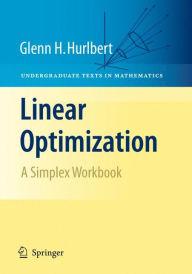 Title: Linear Optimization: The Simplex Workbook / Edition 1, Author: Glenn Hurlbert