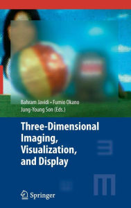 Title: Three-Dimensional Imaging, Visualization, and Display / Edition 1, Author: Bahram Javidi