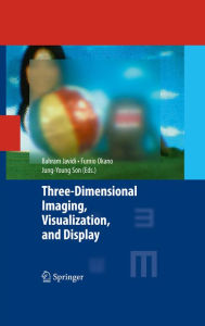 Title: Three-Dimensional Imaging, Visualization, and Display, Author: Bahram Javidi