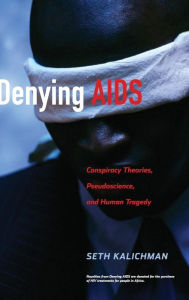 Title: Denying AIDS: Conspiracy Theories, Pseudoscience, and Human Tragedy / Edition 1, Author: Nicoli Nattrass